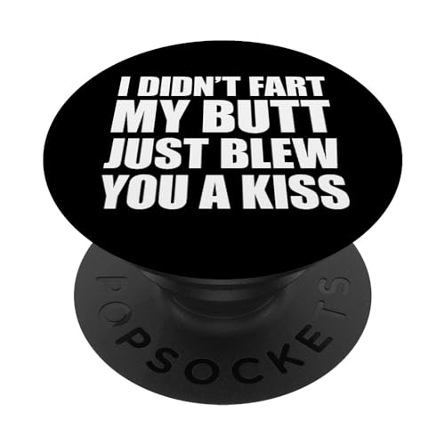 I Didn't Fart My Butt Blew You A Kiss PopSockets PopGrip Adhesivo