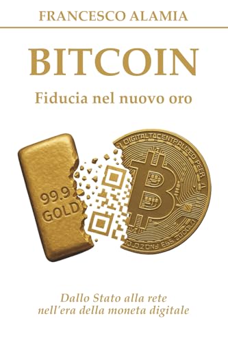BITCOIN Fiducia nel nuovo oro: Dallo Stato alla rete nell'era della moneta digitale