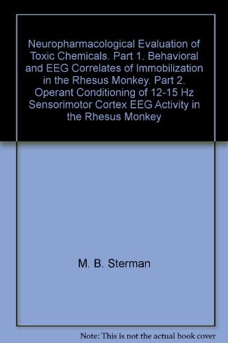 Neuropharmacological Evaluation of Toxic Chemicals. Part 1. Behavioral and EEG Correlates of Immobilization in the Rhesus Monkey. Part 2. Operant Conditioning of 12-15 Hz Sensorimotor Cortex EEG Activity in the Rhesus Monkey