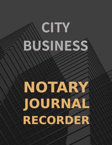 NOTARY JOURNAL RECORDER - CITY BUSINESS: OFFICIAL LOGBOOK OF NOTARIAL ACTS ׀LAW OFFICE TECHNOLOGY, LEGAL SERVICE, PUBLIC UTILITIES, CONTRACT, WITNESSES AND ANTITRUST׀CAPITAL REAL ESTATE PLANNING׀LOANS