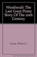 Weatherail: The Last Great Pirate Story Of The 20th Century 0805994092 Book Cover