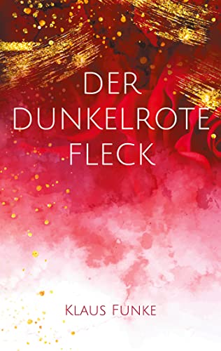 Der dunkelrote Fleck: Eine Mordsgeschichte (German Edition) - Funke, Klaus