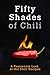 50 Shades of Chili: A Passionate Look at Hot Chili Recipes