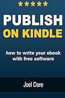 Publish on Kindle: How to Write Your eBook with Free Software 1508837597 Book Cover