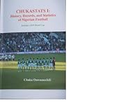 CHUKASTATS 1: History, Records and Statistics of Nigerian Football 0984339027 Book Cover