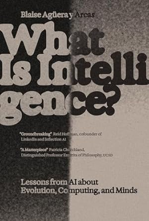 What Is Intelligence?: Lessons from AI About Evolution, Computing, and Minds (Antikythera)