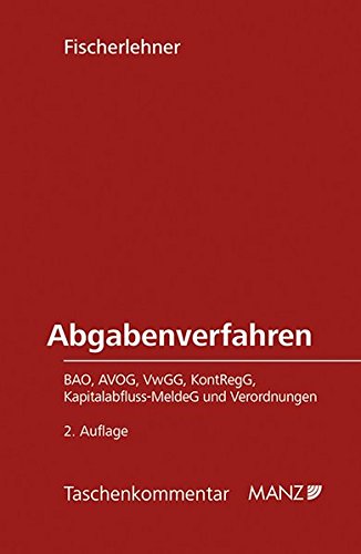Abgabenverfahren: BAO, AVOG, VwGG, KontRegG, Kapitalabfluss-MeldeG und Verordnungen (Taschenkommenta Abgabenverfahren: BAO, AVOG, VwGG, KontRegG, Kapitalabfluss-MeldeG und Verordnungen (Taschenkommenta
