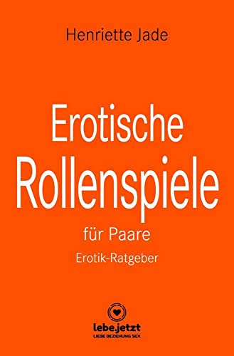 Erotische Rollenspiele für Paare | Erotischer Ratgeber / entdeckt gemeinsam das aufregende neue Hobby der erotischen Liebesspiele ...