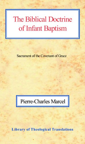 The Biblical Doctrine of Infant Baptism: Sacrament of the Covenant of Grace (Library of Theological Translations)