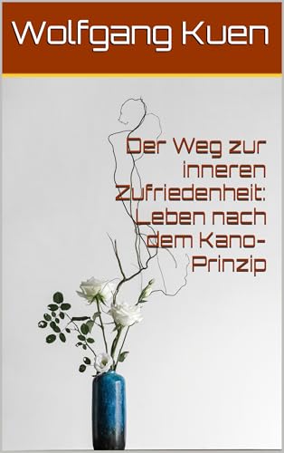 Der Weg zur inneren Zufriedenheit: Leben nach dem Kano-Prinzip