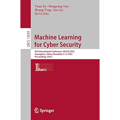 Machine Learning for Cyber Security: 4th International Conference, ML4CS 2022, Guangzhou, China, December 2&ndash;4, 2022, Proceedings, Part I