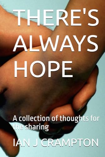 There'S Always Hope: A Collection Of Thoughts For The Sharing