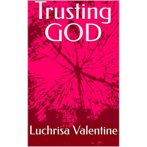 Trusting GOD Audiobook By Luchrisa Valentine cover art
