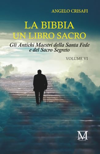  La bibbia un libro sacro - Volume 6: Gli Antichi Maestri della Santa Fede e del Sacro Segreto: Vol. 6