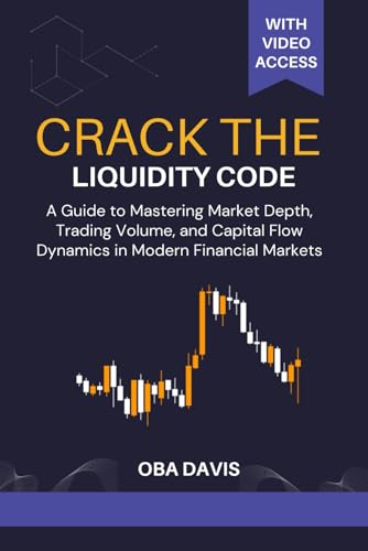 Crack The Liquidity Code: A Guide To Mastering Market Depth, Trading Volume, And Capital Flow Dynamics In Modern Financial Markets (ELITE FOREX TRADING STRATEGIES)