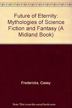 Paperback The future of eternity: Mythologies of science fiction and fantasy Book