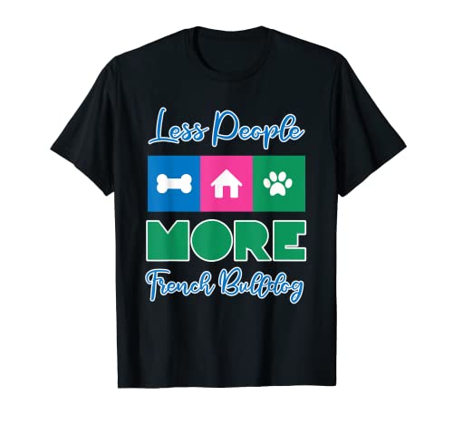Less People More French Bulldogs Funny Frenchie Lover Camiseta