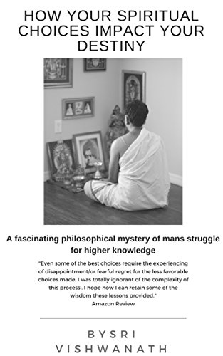 How Your Spiritual Choices Impact Your Destiny: A fascinating philosophical mystery of mans struggle for higher knowledge