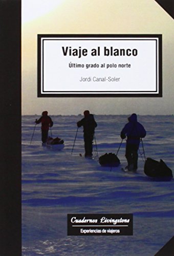 Portada de Viaje al blanco. Ultimo grado al Polo Norte ÚLTIMO GRADO AL POLO NORTE