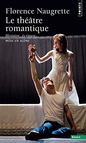 Télécharger Le Théâtre romantique : Histoire, écriture, mise en scène livre En ligne