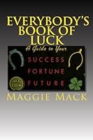 Everybody's Book of Luck : A Guide to Your Success Fortune Future 1470048469 Book Cover