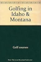 Golfing in Idaho & Montana 1878591177 Book Cover