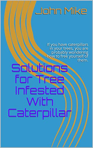 Solutions for Tree Infested With Caterpillar: If you have caterpillars in your trees, you are probably wondering how to free yourself of them.