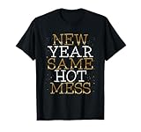 New Year Same Hot Mess Funny New Year's Eve Resolutions T-Shirt