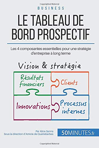  Le tableau de bord prospectif: Les 4 composantes essentielles pour une stratégie d'entreprise à lo PDF Ebook En Ligne