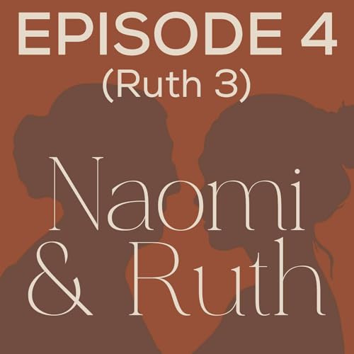 027 Naomi & Ruth: Sexual Tension, Providence, and Choice (Ruth 3) Podcast Por arte de portada