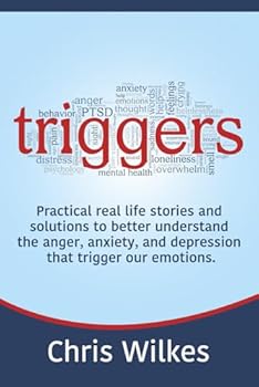 Paperback Triggers: Practical real life stories and solutions to better understand the anger, anxiety, and depression that trigger our emotions. Book