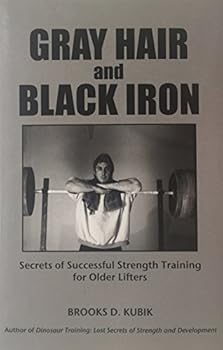 Paperback Gray Hair and Black Iron: Secrets of Successful Strength Training for Older Lifters Book
