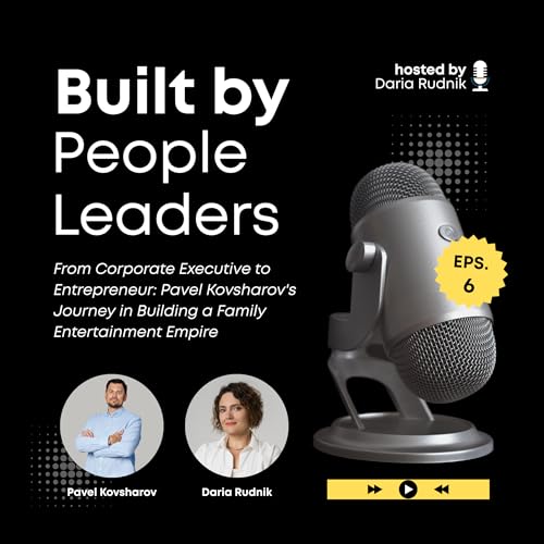 From Corporate Executive to Entrepreneur: Pavel Kovsharov's Journey in Building a Family Entertainment Empire