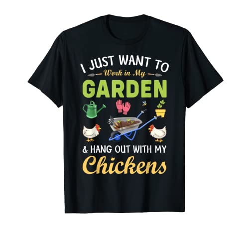 Solo quiero trabajar en mi jardín y pasar el rato con pollos Camiseta