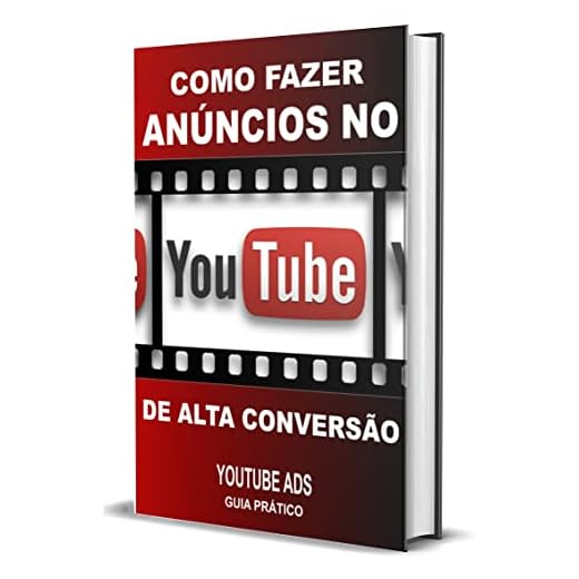 Como Fazer Anúncios no YouTube de Alta Conversão: YouTube Ads Guia Prático (Vídeos que Vendem, Marketing Digital 2023, Marketing Digital Livro, YouTube Livros, Publicidade Digital)