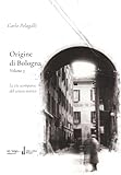 Origine di Bologna: Vol.3 - Le vie scomparse del Centro Storico