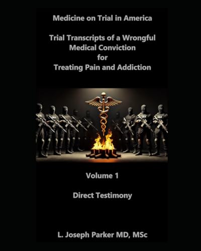 Trial Transcripts of a Wrongful Medical Conviction for Treating Pain and Addiction: Volume 1: Direct Examination