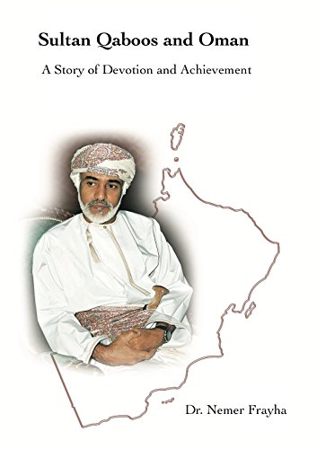 Sultan Qaboos and Oman: A Story of Devotion and Achievement