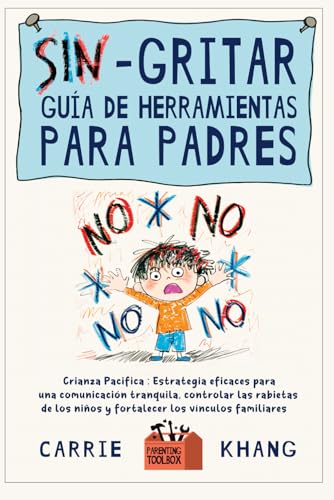 SIN gritar Guía de herramientas para padres: Estrategias eficaces para una comunicación tranquila, controlar las rabietas de los niños y fortalecer ... Crianza pacífica (Spanish Edition)