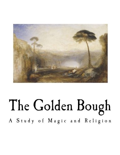 The Golden Bough: A Study of Magic and Religion: Frazer, Sir