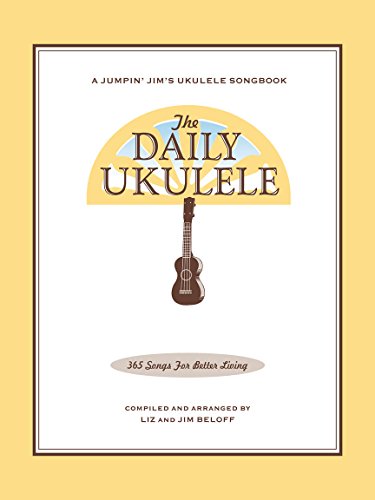 The Daily Ukulele Songbook by Jim and Liz Beloff | 365 Easy Songs for Ukulele with Chords and Lyrics | Ukulele Sheet Music for All Levels | Folk Pop ... Practice (Jumpin' Jim's Ukulele Songbooks)