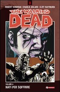 Nati per soffrire. The walking dead: 8 Nati per soffrire. The walking dead: 8