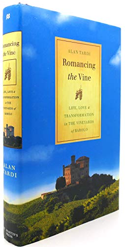 Romancing the Vine: Life, Love, and Transformation in the Vineyards of Barolo