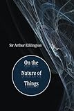 Sir Arthur Eddington On the Nature of Things