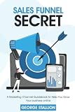  Sales Funnel Secret: A Marketing Channel Guidebook to Help You Grow Your business online