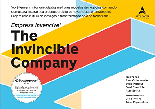 Empresa Invencível ( The Invincible Company ): Você tem em Mãos um Guia dos Melhores Modelos de Negócios do Mundo. Use-o Para Inspirar seu Próprio ... Inovação e Transformação Para se Tornar Uma.