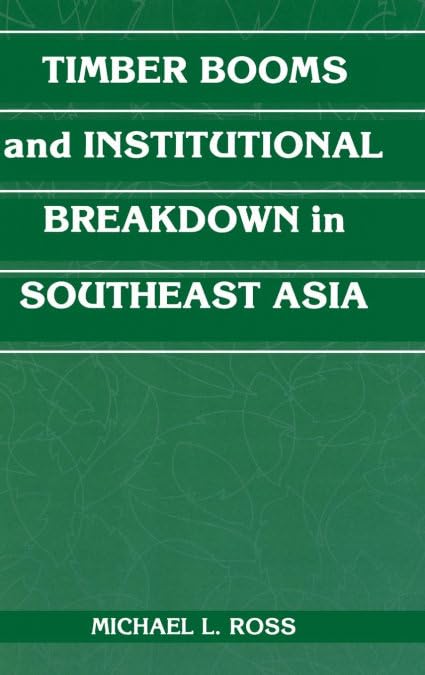 Timber Booms And Institutional Breakdown In Southeast Asia