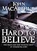 Hard to Believe: The High Cost and Infinite Value of Following Jesus
