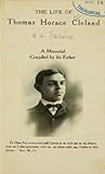 The life of Thomas Horace Cleland : A memorial compiled by his father