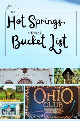 THE HOT SPRINGS, ARKANSAS BUCKET LIST: Your Go-To Guide to Everything You Need to Know About Historic...